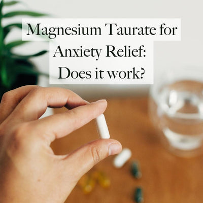 Does Magnesium Taurate Relieve Anxiety?
